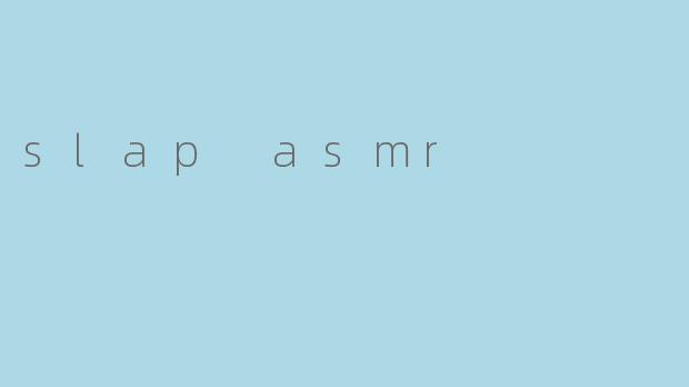 slap asmr